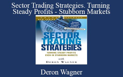 Deron Wagner – Sector Trading Strategies. Turning Steady Profits – Stubborn Markets