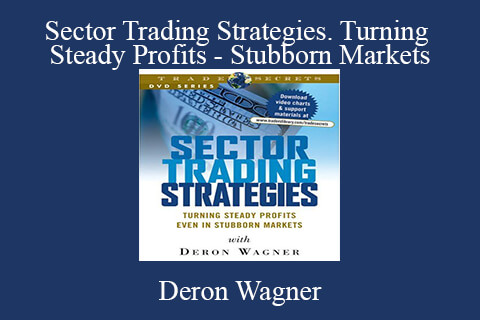 Deron Wagner – Sector Trading Strategies. Turning Steady Profits – Stubborn Markets