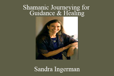 Sandra Ingerman – Shamanic Journeying for Guidance & Healing