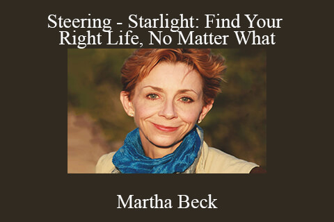 Martha Beck – Steering – Starlight: Find Your Right Life