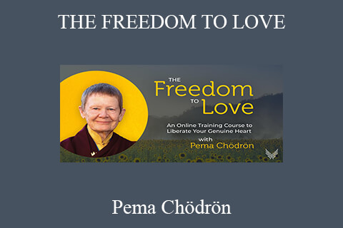 Pema Chödrön – THE FREEDOM TO LOVE