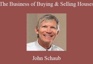 John Schaub – The Business of Buying & Selling Houses