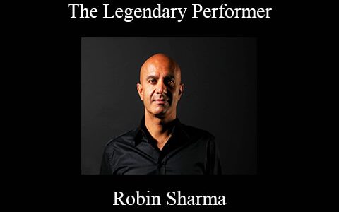 Robin Sharma – The Legendary Performer