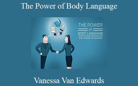 Vanessa Van Edwards – The Power of Body Language