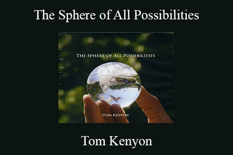 Tom Kenyon – The Sphere of All Possibilities