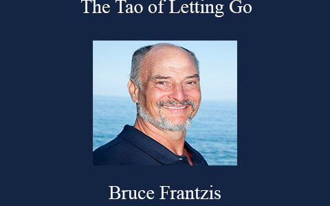 Bruce Frantzis – The Tao of Letting Go