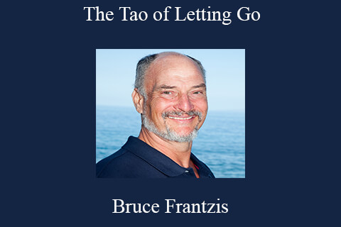 Bruce Frantzis – The Tao of Letting Go