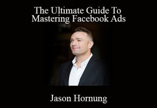 Jason Hornung – The Ultimate Guide To Mastering Facebook Ads