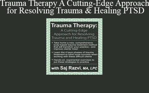 Saj Razvi – Trauma Therapy: A Cutting-Edge Approach for Resolving Trauma & Healing PTSD