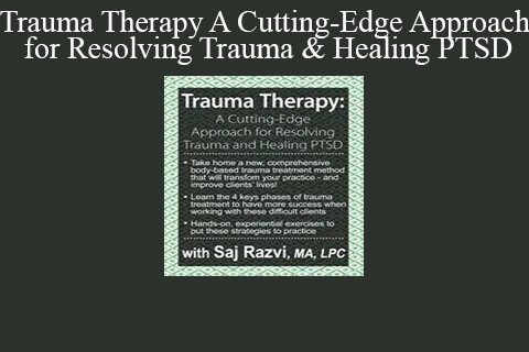 Saj Razvi – Trauma Therapy: A Cutting-Edge Approach for Resolving Trauma & Healing PTSD