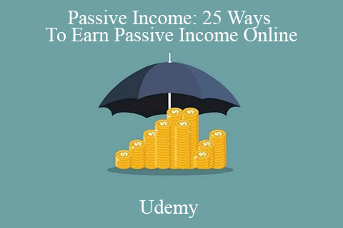 Udemy – Passive Income: 25 Ways To Earn Passive Income Online