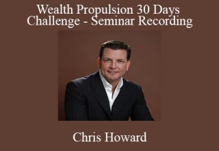 Chris Howard – Wealth Propulsion 30 Days Challenge – Seminar Recording