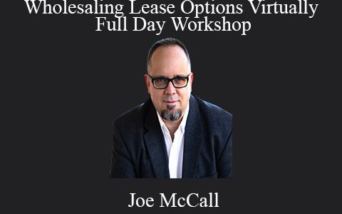 Joe McCall – Wholesaling Lease Options Virtually – Full Day Workshop