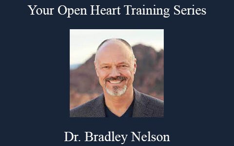 Dr. Bradley Nelson – Your Open Heart Training Series