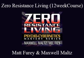 Matt Furey & Maxwell Maltz – Zero Resistance Living (12weekCourse)