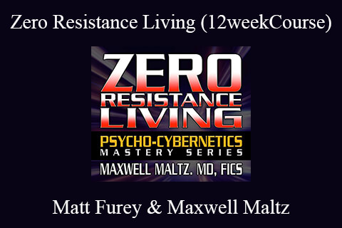 Matt Furey & Maxwell Maltz – Zero Resistance Living (12weekCourse)