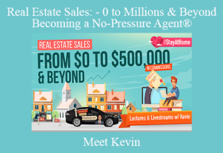 Meet Kevin – Real Estate Sales: – 0 to Millions & Beyond – Becoming a No-Pressure Agent®