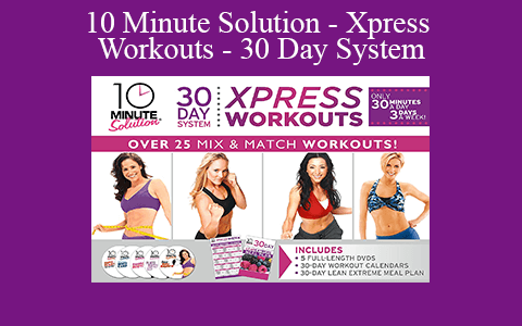 10 Minute Solution – Xpress Workouts – 30 Day System