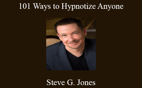 Steve G. Jones – 101 Ways to Hypnotize Anyone