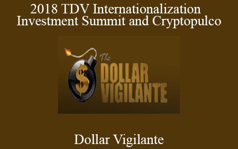 Dollar Vigilante – 2018 TDV Internationalization and Investment Summit and Cryptopulco