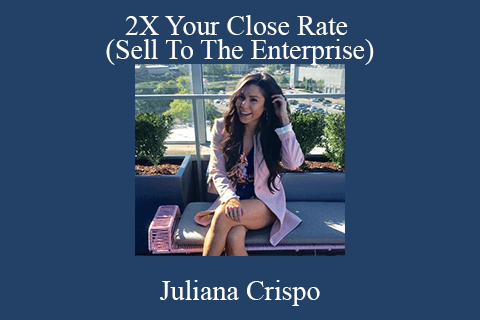 Juliana Crispo – 2X Your Close Rate (Sell To The Enterprise)