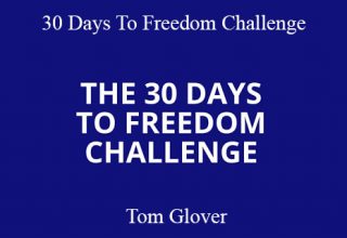 Tom Glover – 30 Days To Freedom Challenge