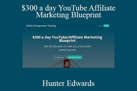 Hunter Edwards – $300 a day YouTube Affiliate Marketing Blueprint