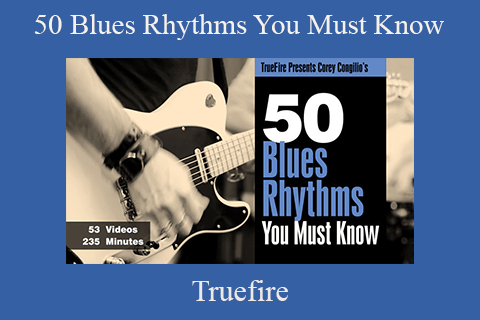 50 Blues Rhythms You Must Know – Truefire