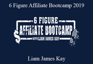 Liam James Kay – 6 Figure Affiliate Bootcamp 2019