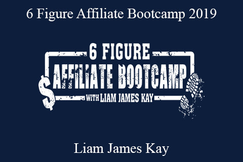 Liam James Kay – 6 Figure Affiliate Bootcamp 2019