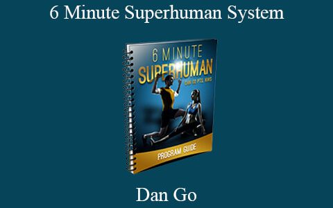 Dan Go – 6 Minute Superhuman System