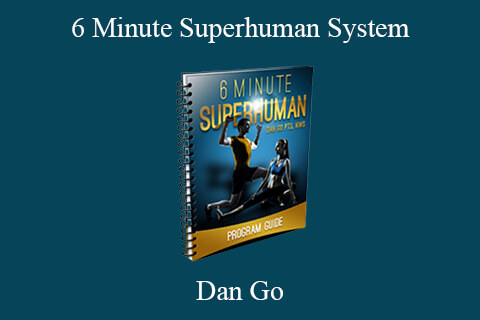 Dan Go – 6 Minute Superhuman System