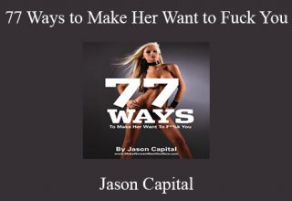 Jason Capital – 77 Ways to Make Her Want to Fuck You