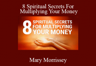 Mary Morrissey – 8 Spiritual Secrets For Multiplying Your Money