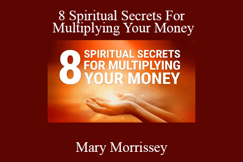 Mary Morrissey – 8 Spiritual Secrets For Multiplying Your Money