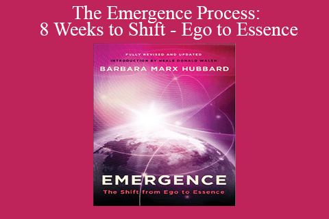 The Emergence Process: 8 Weeks to Shift – Ego to Essence