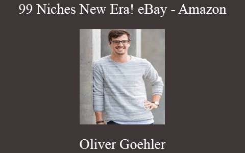 Oliver Goehler – 99 Niches New Era! eBay – Amazon