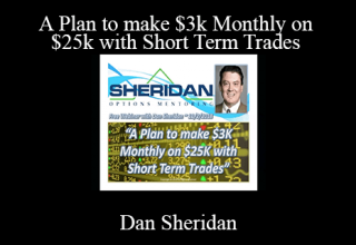 Dan Sheridan – A Plan to make $3k Monthly on $25k with Short Term Trades