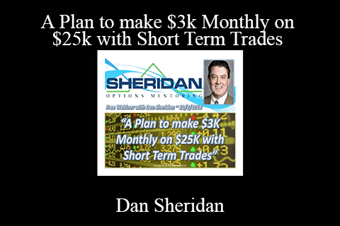 Dan Sheridan – A Plan to make $3k Monthly on $25k with Short Term Trades