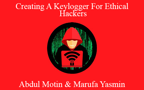 Abdul Motin & Marufa Yasmin – Creating A Keylogger For Ethical Hackers