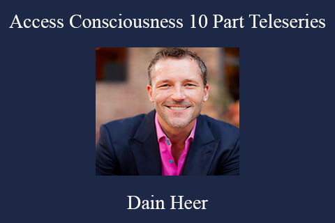 Dain Heer – Access Consciousness 10 Part Teleseries