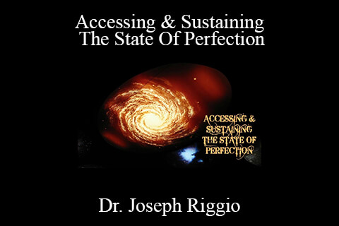 Dr. Joseph Riggio – Accessing & Sustaining The State Of Perfection