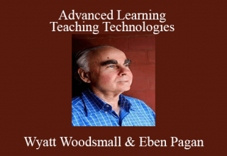 Wyatt Woodsmall & Eben Pagan – Advanced Learning and Teaching Technologies