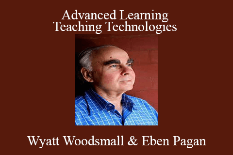 Wyatt Woodsmall & Eben Pagan – Advanced Learning and Teaching Technologies