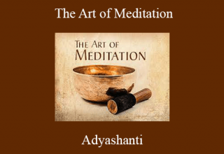 Adyashanti – The Art of Meditation