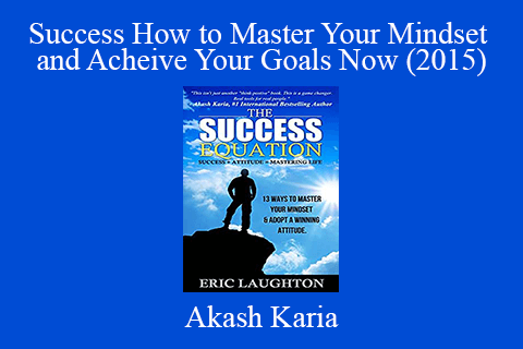 Akash Karia – Success How to Master Your Mindset and Acheive Your Goals Now (2015)