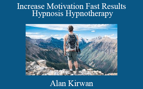 Alan Kirwan – Increase Motivation Fast Results Hypnosis Hypnotherapy