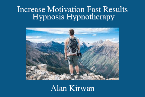 Alan Kirwan – Increase Motivation Fast Results Hypnosis Hypnotherapy