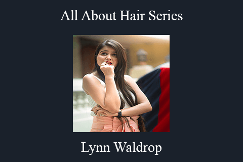 Lynn Waldrop – All About Hair Series