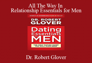 Dr. Robert Glover – All The Way In – Relationship Essentials for Men